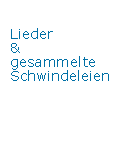 Lieder und gesammelte Schwindeleien